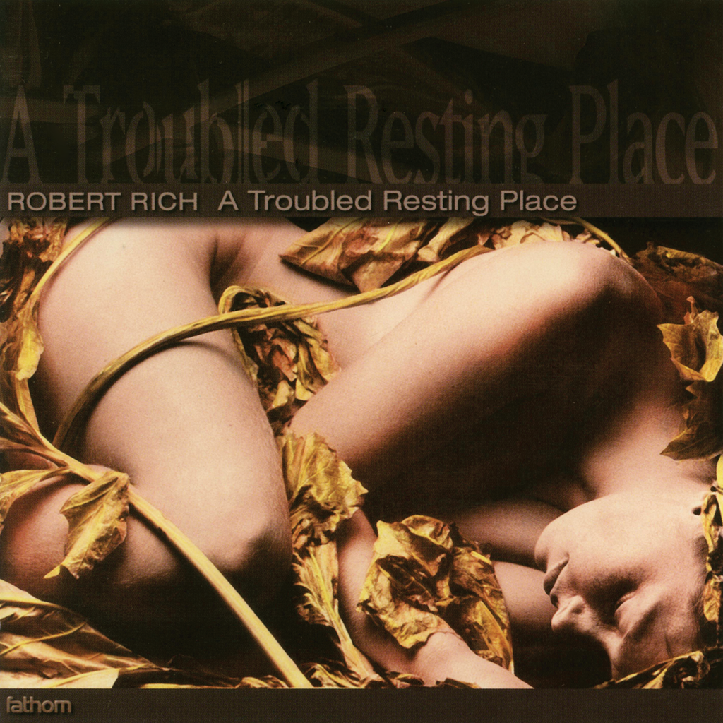 Robert Rich - A Troubled Resting Place