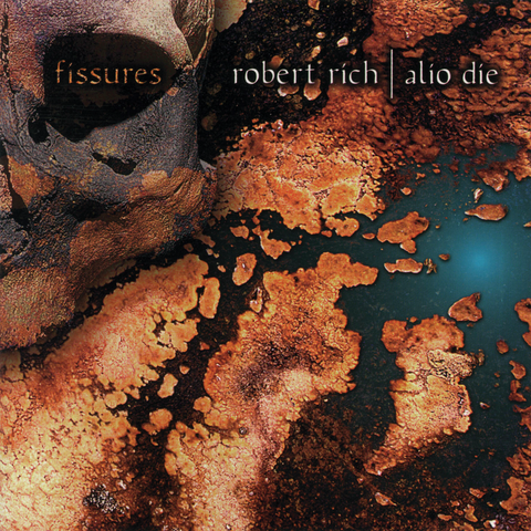 Robert Rich & Alio Die - Fissures Robert Rich & Alio Die - Fissures