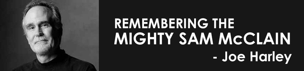 Remembering the Mighty Sam McClain: Joe Harley