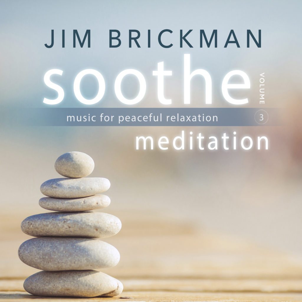 Stream Jim Brickman's "Soothe, Volume 3: Meditation - Music for Peaceful Relaxation"
