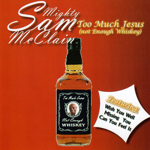 Mighty Sam McClain - Too Much Jesus (Not Enough Whiskey)