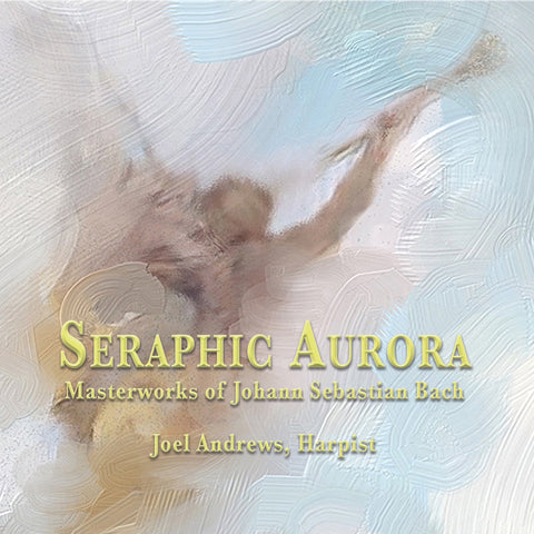 Joel Andrews - Seraphic Aurora: Masterworks of Johann Sebastian Bach