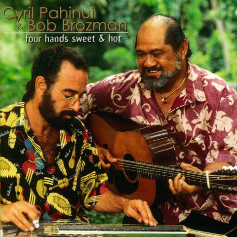 Cyril Pahinui & Bob Brozman - Four Hands Sweet & Hot