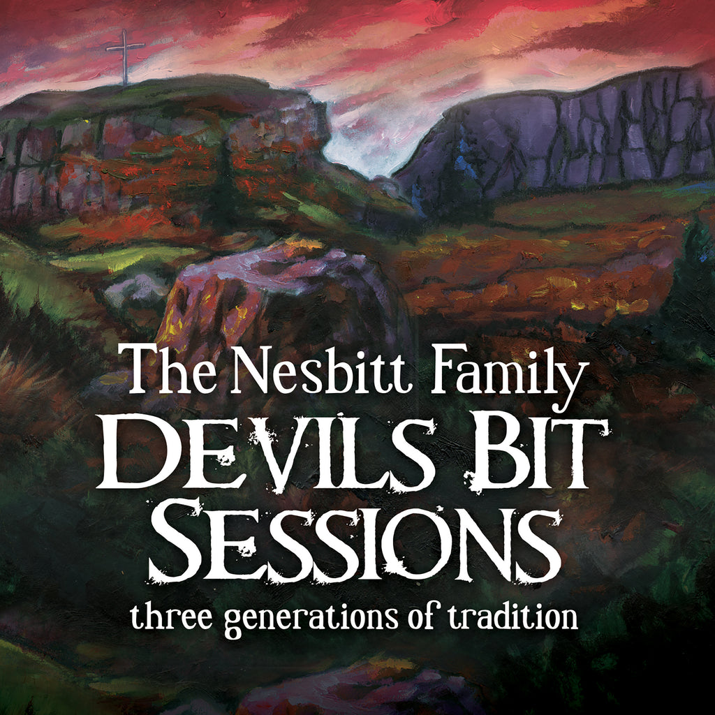 The Nesbitt Family and Máiréad Nesbitt - Devils Bit Sessions: Three Generations of Tradition