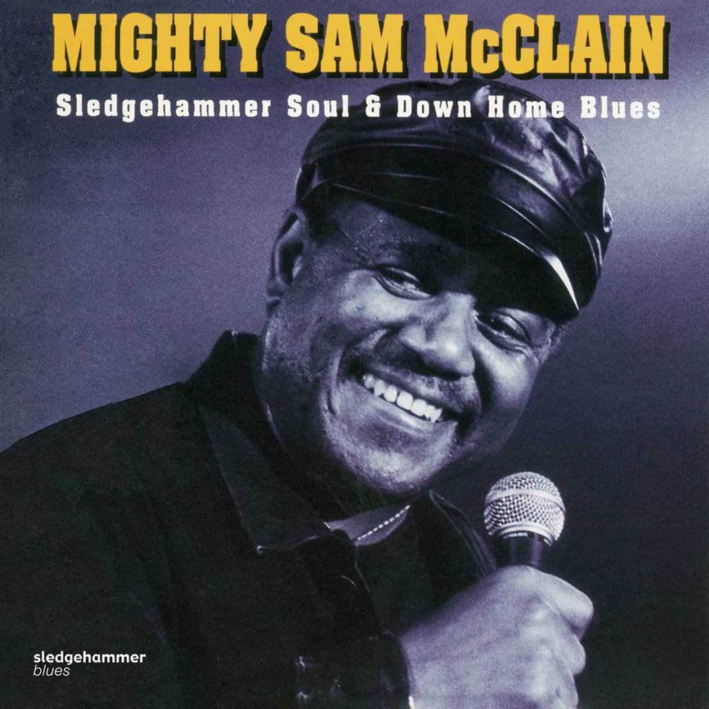 Mighty Sam McClain - Sledgehammer Soul and Down Home Blues