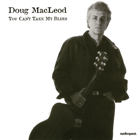 Doug Macleod - You Can't Take My Blues