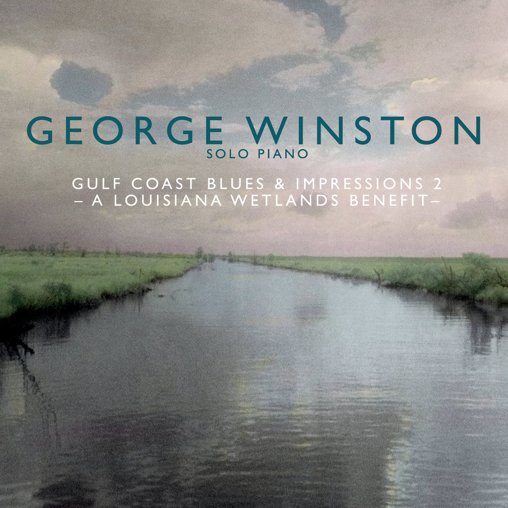 George Winston - Gulf Coast Blues & Impressions 2: A Louisiana Wetlands Benefit