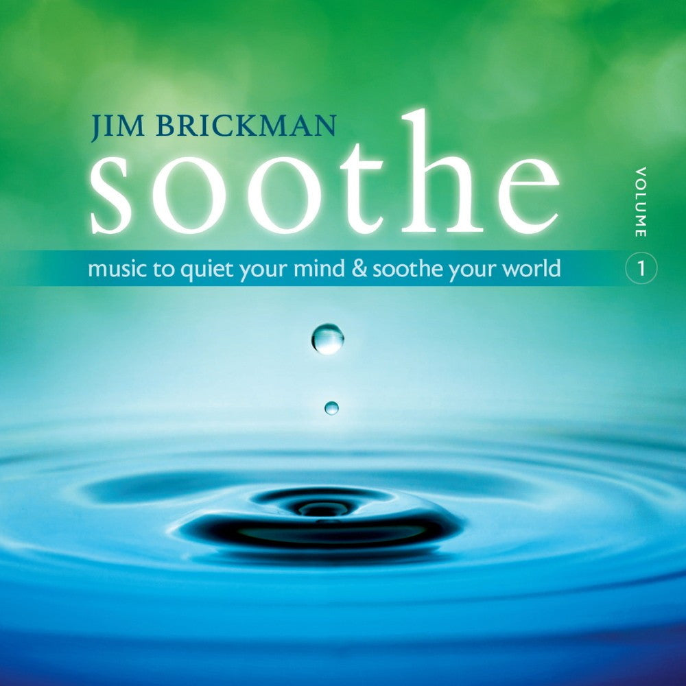 Jim Brickman - Soothe, Volume 1: Music to Quiet Your Mind & Soothe Your World